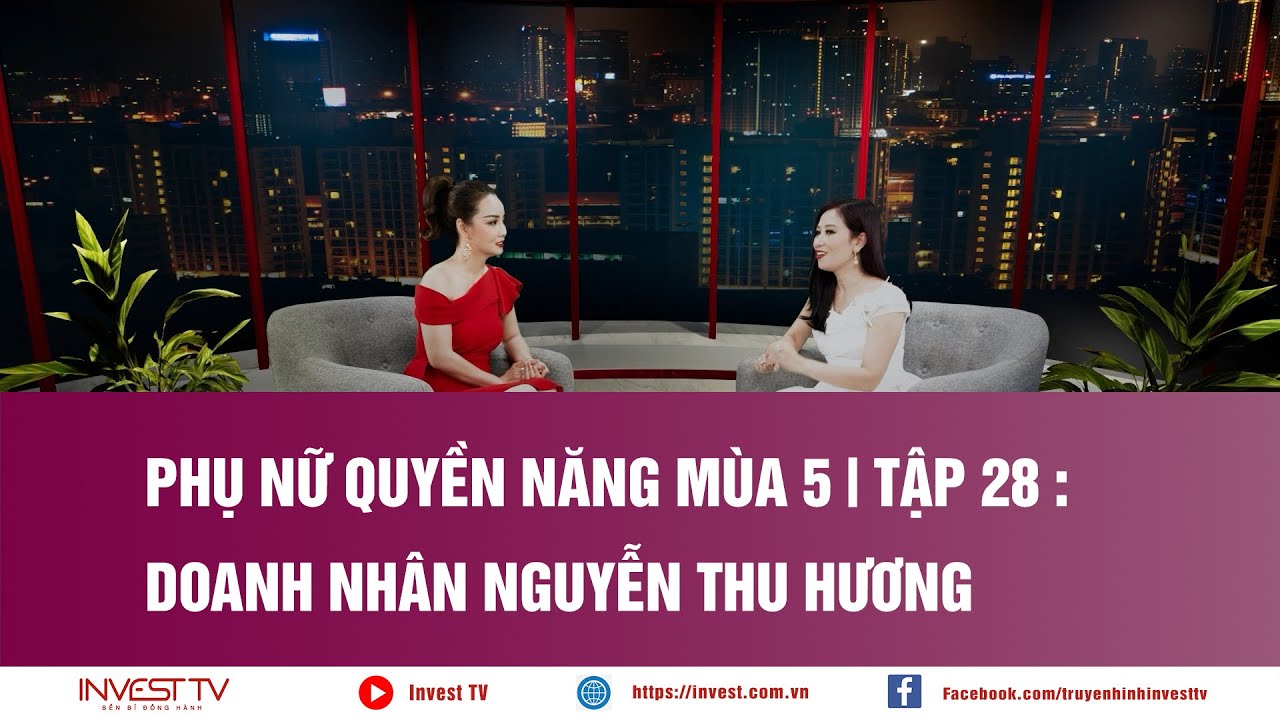 Phụ nữ quyền năng mùa 5| Tập 28: Doanh nhân Nguyễn Thu Hương
